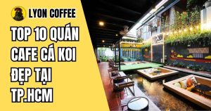 quán cafe cá koi đẹp nhất ở sài gòn