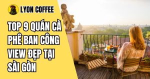 quán cafe có ban công view đẹp ở sài gòn