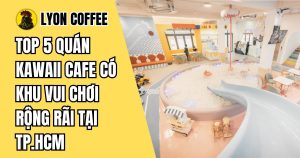 quán cafe có khu vui chơi cho bé ở TPHCM