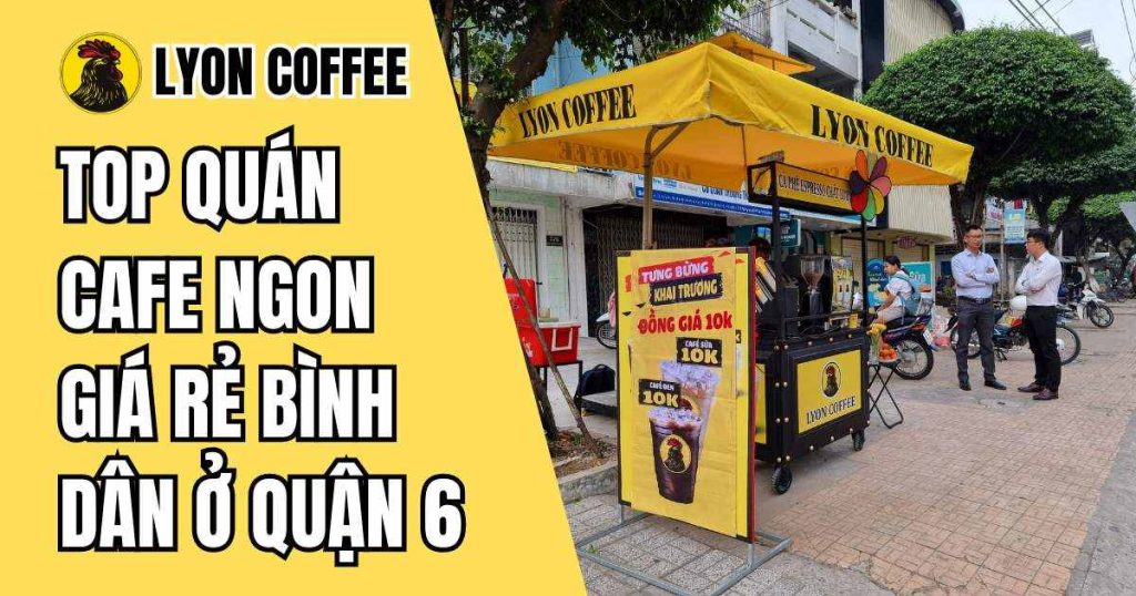 cà phê ngon giá rẻ bình dân ở Quận 6