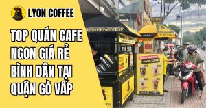 quán cafe ngon giá rẻ bình dân tại quận Gò Vấp