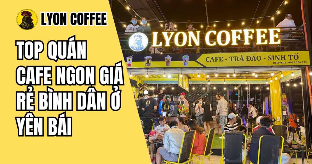 quán cafe ngon giá rẻ bình dân ở Yên Bái