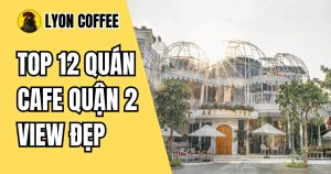 quán cafe quận 2 view đẹp chill chụp hình sống ảo