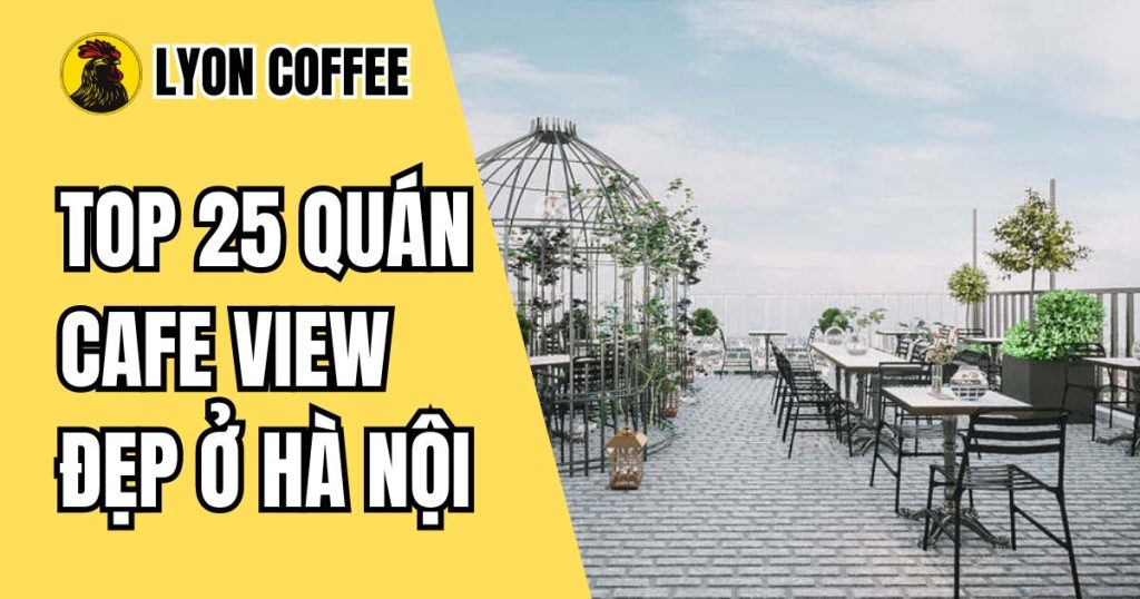 quán cà phê view đẹp chill ở Hà Nội