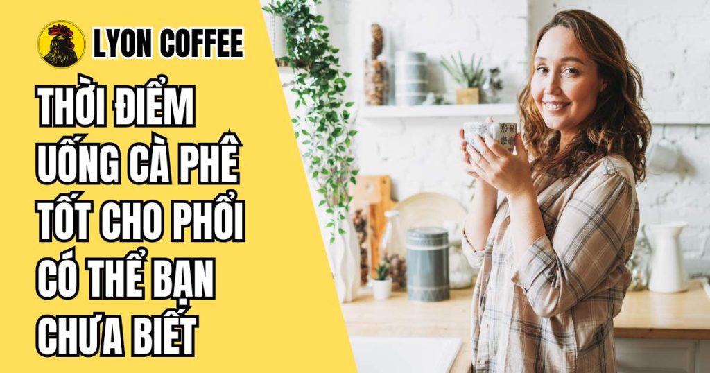 Thời điểm uống cà phê tốt cho phổi