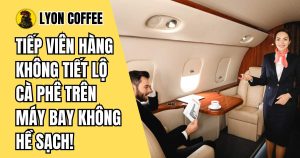 Tiết lộ gây sốc về chất lượng cà phê trên các chuyến bay