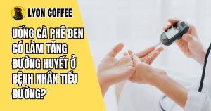 Uống cà phê đen có làm tăng đường huyết ở bệnh nhân tiểu đường