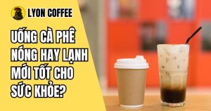 Uống cà phê nóng hay lạnh mới tốt cho sức khỏe?